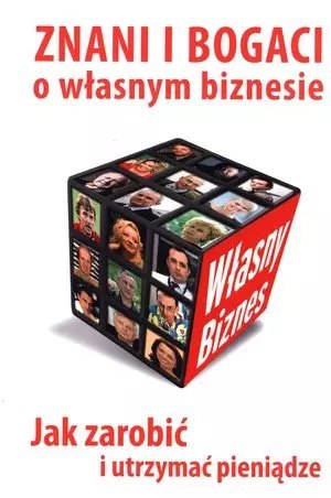 Znani i bogaci o własnym biznesie. Jak zarobić i utrzymać pieniądze