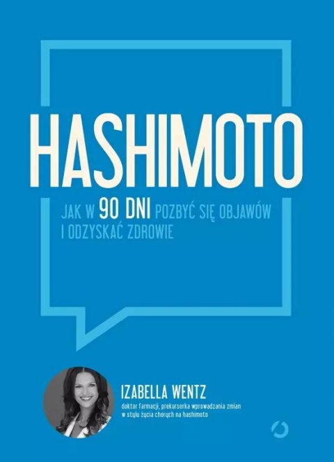 Hashimoto. Jak w 90 dni pozbyć się objawów i odzyskać zdrowie Hashimoto. Jak w 90 dni pozbyć się objawów i odzyskać zdrowie