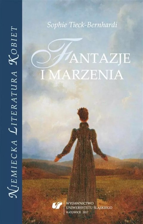 Sophie Tieck-Bernhardi. Fantazje i marzenia Sophie Tieck-Bernhardi. Fantazje i marzenia