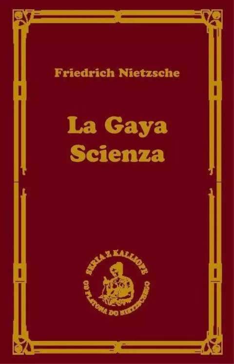 La gaya scienza, czyli nauka radująca duszę La gaya scienza, czyli nauka radująca duszę