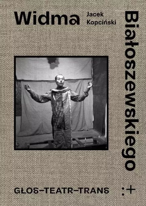 Widma Białoszewskiego. Głos - Teatr - Trans Widma Białoszewskiego. Głos - Teatr - Trans