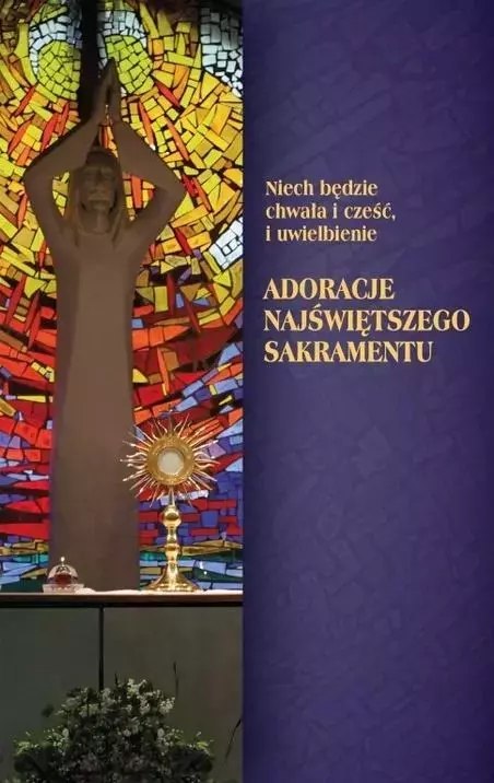 Adoracje Najświętszego Sakramentu Adoracje Najświętszego Sakramentu