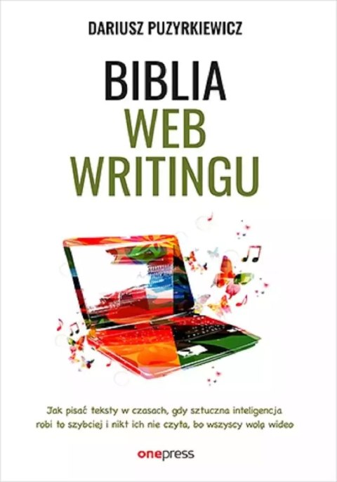Biblia webwritingu. Jak pisać teksty w czasach.. Biblia webwritingu. Jak pisać teksty w czasach..