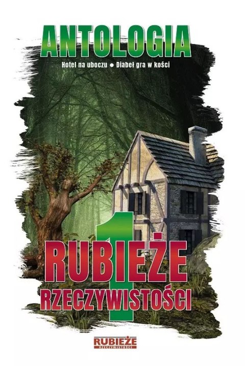 Antologia. Tom 1. Rubieże rzeczywistości Antologia. Tom 1. Rubieże rzeczywistości
