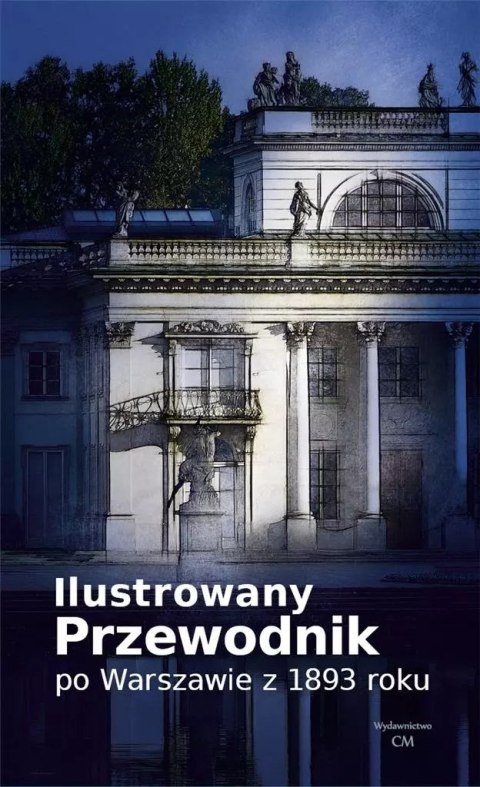 Ilustrowany przewodnik po Warszawie z 1893 Ilustrowany przewodnik po Warszawie z 1893