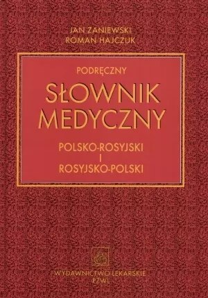 Podręczny słownik medyczny polsko-rosyjski i rosyjsko-polski Podręczny słownik medyczny polsko-rosyjski i rosyjsko-polski