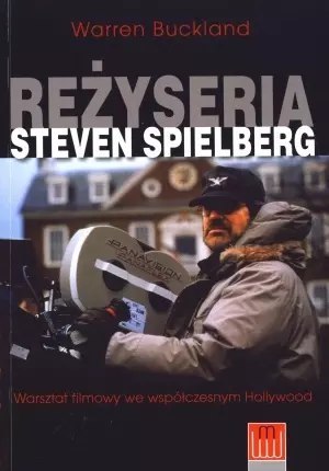 Reżyseria Steven Spielberg. Warsztat filmowy we współczesnym Hollywood