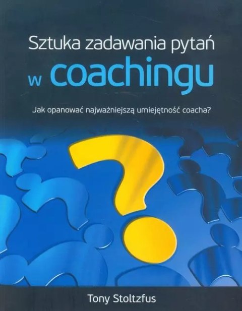 Sztuka zadawania pytań w coachingu Sztuka zadawania pytań w coachingu