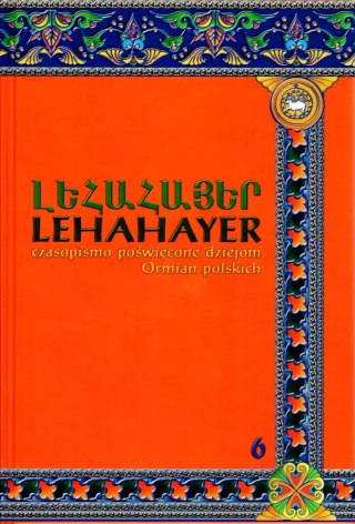 Lehahayer. Czasopismo poświęcone dziejom Ormian polskich. Tom 6