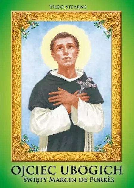 Ojciec ubogich. Święty Marcin de Porres Ojciec ubogich. Święty Marcin de Porres