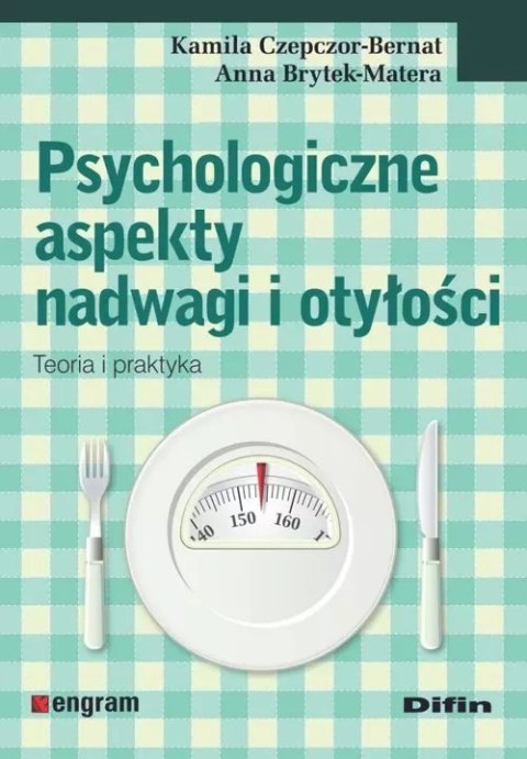 Psychologiczne aspekty nadwagi i otyłości. Teoria i praktyka Psychologiczne aspekty nadwagi i otyłości. Teoria i praktyka
