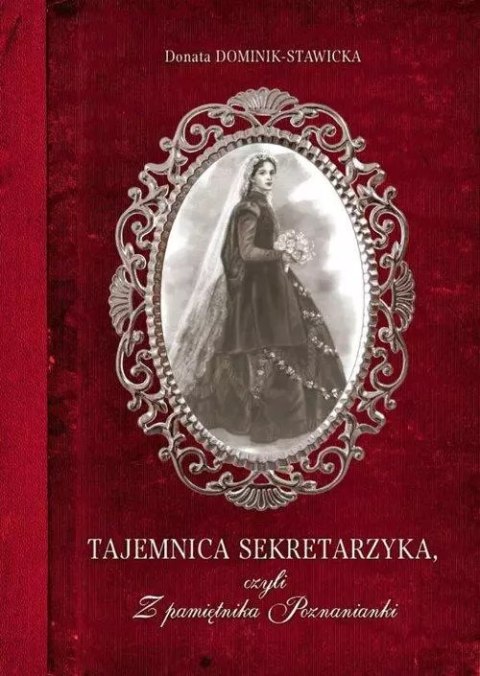 Tajemnica sekretarzyka, czyli Z pamiętnika Poznanianki Tajemnica sekretarzyka, czyli Z pamiętnika Poznanianki