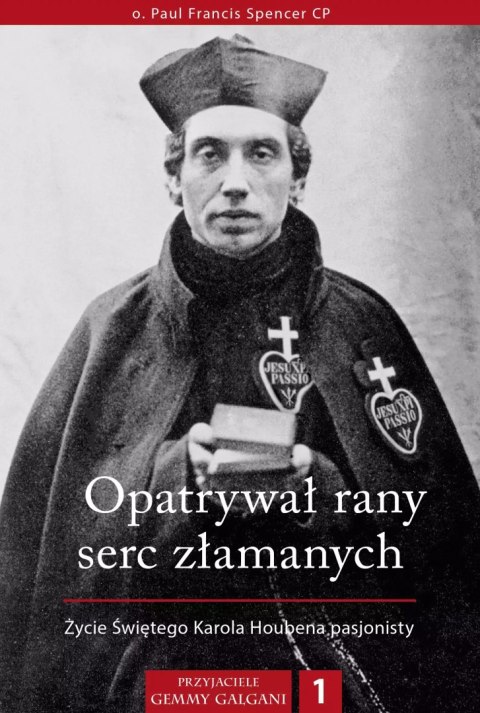 Opatrywał rany serc złamanych. Życie Świętego Karola Houbena pasjonisty Opatrywał rany serc złamanych. Życie Świętego Karola Houbena pasjonisty