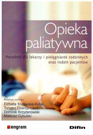 Opieka paliatywna. Poradnik dla lekarzy i pielęgniarek rodzinnych oraz rodzin pacjentów