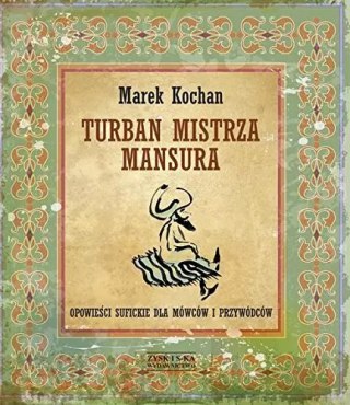 Turban mistrza Mansura. Opowieści sufickie dla mówców i przywódców