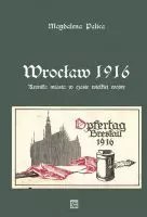 Wrocław 1916. Kronika miasta w czasie wielkiej wojny