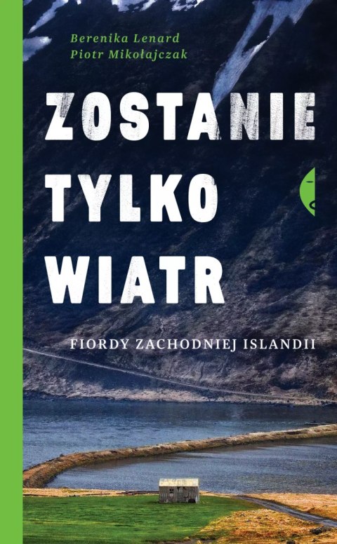 Zostanie tylko wiatr. Fiordy zachodniej Islandii Zostanie tylko wiatr. Fiordy zachodniej Islandii