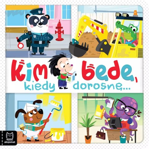 Kim będę, kiedy dorosnę... Kim będę, kiedy dorosnę...