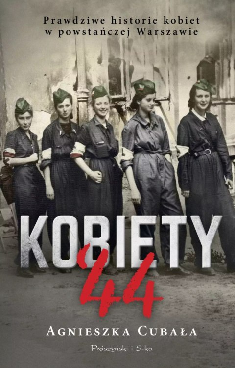 Kobiety`44. Prawdziwe historie kobiet w powstańczej Warszawie Kobiety`44. Prawdziwe historie kobiet w powstańczej Warszawie