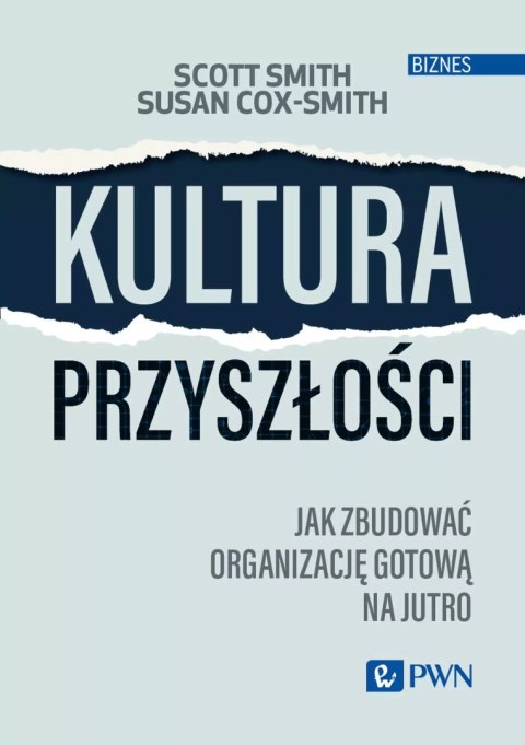 Kultura przyszłości. Jak zbudować organizację gotową na jutro Kultura przyszłości. Jak zbudować organizację gotową na jutro