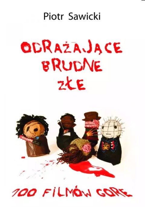 Odrażające Brudne Złe 100 filmów gore Odrażające Brudne Złe 100 filmów gore