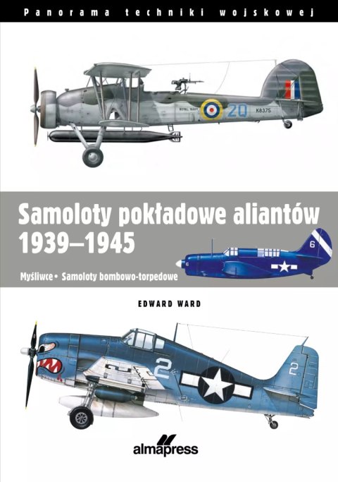 Samoloty pokładowe aliantów 1939-1945. Myśliwce • Samoloty bombowo-torpedowe Samoloty pokładowe aliantów 1939-1945. Myśliwce • Samoloty bombowo-torpedowe