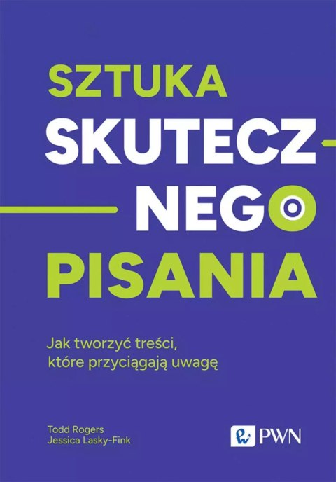 Sztuka skutecznego pisania. Jak tworzyć treści, które przyciągają uwagę Sztuka skutecznego pisania. Jak tworzyć treści, które przyciągają uwagę