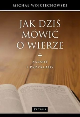 Jak dziś mówić o wierze. Zasady i przykłady