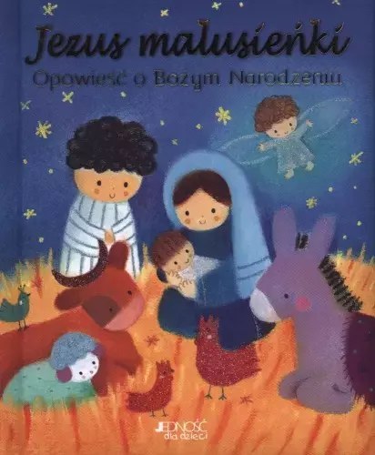 Jezus malusieńki. Opowieść o Bożym Narodzeniu Jezus malusieńki. Opowieść o Bożym Narodzeniu