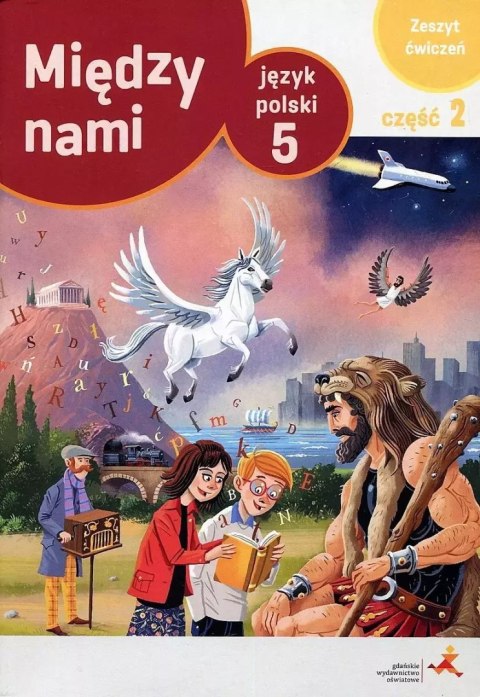Między nami. Język polski. Zeszyt ćwiczeń do szkoły podstawowej. Klasa 5. Część 2 Między nami. Język polski. Zeszyt ćwiczeń do szkoły podstawowej. Klasa 5. Część 2