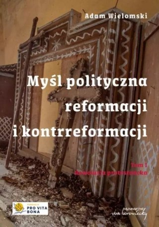 Myśl polityczna reformacji i kontrreformacji T.I Rewolucja protestancka