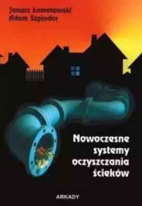 Nowoczesne systemy oczyszczania ścieków Nowoczesne systemy oczyszczania ścieków