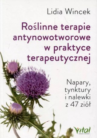 Roślinne terapie antynowotworowe w praktyce terapeutycznej. Napary, tynktury i nalewki z 47 ziół