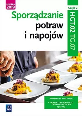 Sporządzanie potraw i napojów. Kwalifikacja HGT.02/TG.07. Podręcznik do nauki zawodu. Technik żywienia i usług gastronomicznych.