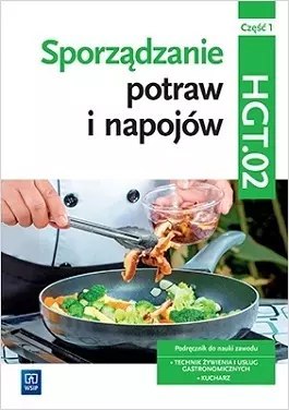 Sporządzanie potraw i napojów. Kwalifikacja HGT.02/TG.07. Podręcznik do nauki zawodu. Technik żywienia i usług gastronomicznych.