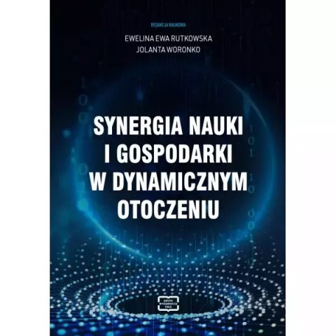 Synergia nauki i gospodarki w dynamicznym otoczeniu Synergia nauki i gospodarki w dynamicznym otoczeniu