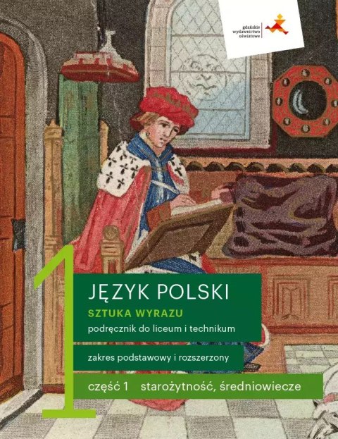 Sztuka wyrazu. Język polski. Podręcznik do liceum i technikum. Starożytność, średniowiecze. Klasa 1. Część 1. Zakres podstawowy Sztuka wyrazu. Język polski. Podręcznik do liceum i technikum. Starożytność, średniowiecze. Klasa 1. Część 1. Zakres podstawowy