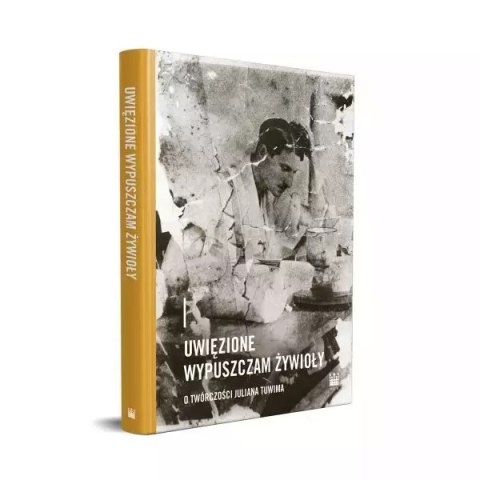 Uwięzione wypuszczam żywioły O twórczości Juliana Tuwima Uwięzione wypuszczam żywioły O twórczości Juliana Tuwima
