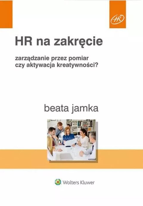 HR na zakręcie. Zarządzanie przez pomiar czy aktywacja kreatywności? HR na zakręcie. Zarządzanie przez pomiar czy aktywacja kreatywności?