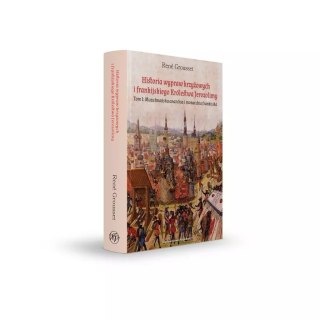 Historia wypraw krzyżowych i frankijskiego Królestwa Jerozolimy. Tom 1. Muzułmańska anarchia i monarchia frankijska