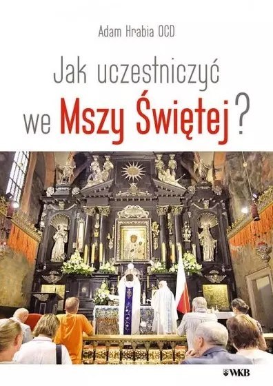 Jak uczestniczyć we Mszy Świętej? Jak uczestniczyć we Mszy Świętej?