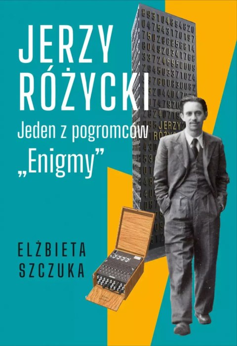 Jerzy Różycki. Jeden z pogromców "Enigmy" Jerzy Różycki. Jeden z pogromców "Enigmy"