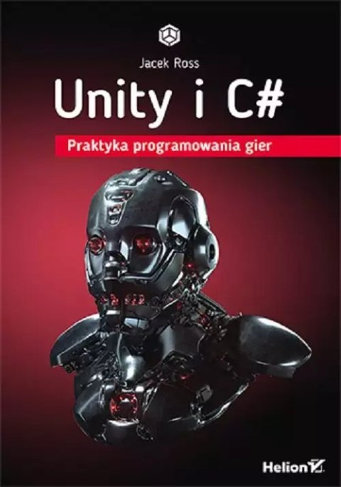 Unity i C#. Praktyka programowania gier Unity i C#. Praktyka programowania gier