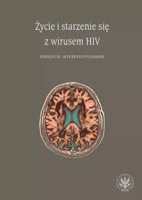 Życie i starzenie się z wirusem HIV. Podejście interdyscyplinarne Życie i starzenie się z wirusem HIV. Podejście interdyscyplinarne