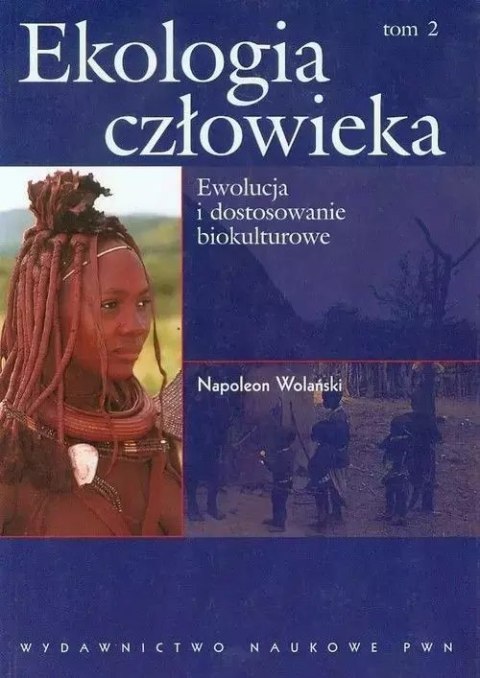 Ekologia człowieka. Tom 2. Ewolucja i dostosowanie biokulturowe Ekologia człowieka. Tom 2. Ewolucja i dostosowanie biokulturowe