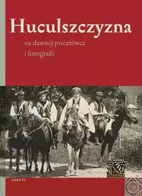 Huculszczyzna na dawnej pocztówce i fotografii