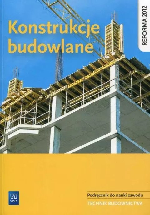 Konstrukcje budowlane. Podręcznik do nauki zawodu. Technik budownictwa Konstrukcje budowlane. Podręcznik do nauki zawodu. Technik budownictwa