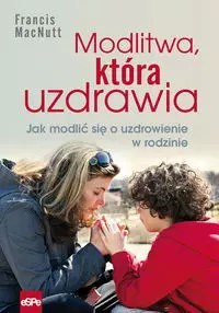 Modlitwa, która uzdrawia Modlitwa, która uzdrawia
