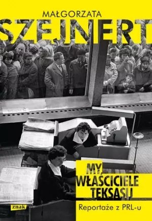 My, właściciele Teksasu Reportaże z PRL-u