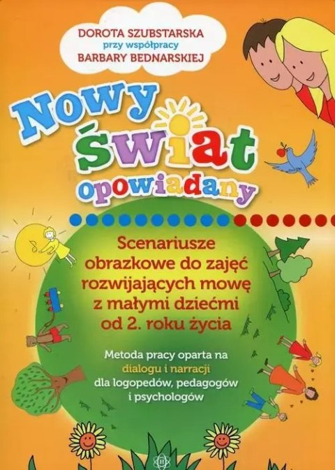 Nowy świat opowiadany. Scenariusze obrazkowe do zajęć rozwijających mowę z małymi dziećmi od 2. roku życia Nowy świat opowiadany. Scenariusze obrazkowe do zajęć rozwijających mowę z małymi dziećmi od 2. roku życia